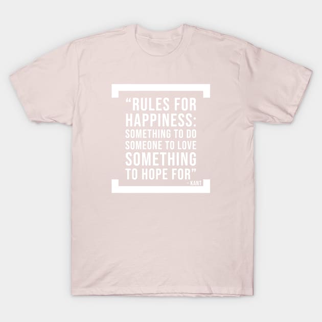 Rules for Happiness - Philosophy motivational quote T-Shirt by Room Thirty Four